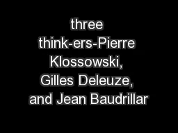 three think-ers-Pierre Klossowski, Gilles Deleuze, and Jean Baudrillar