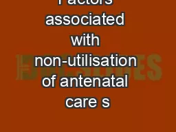 Factors associated with non-utilisation of antenatal care s