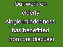 Our work on elderly single-mindedness has benefitted from our discussi