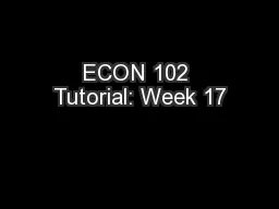 ECON 102 Tutorial: Week 17
