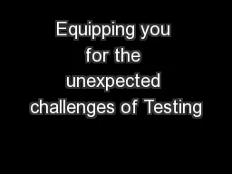 Equipping you for the unexpected challenges of Testing