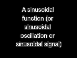 A sinusoidal function (or sinusoidal oscillation or sinusoidal signal)