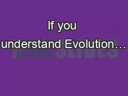 If you understand Evolution…