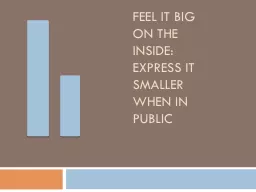 Feel it Big on the Inside: Express it Smaller when in Publi