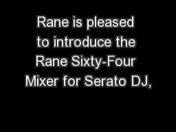 Rane is pleased to introduce the Rane Sixty-Four Mixer for Serato DJ,