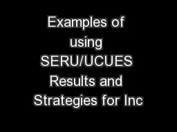 Examples of using SERU/UCUES Results and Strategies for Inc