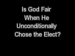 Is God Fair When He Unconditionally Chose the Elect?