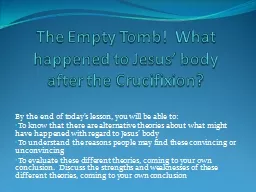 The Empty Tomb!  What happened to Jesus’ body after the C