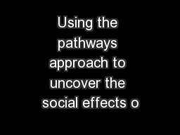 Using the pathways approach to uncover the social effects o