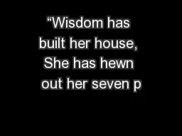 “Wisdom has built her house, She has hewn out her seven p