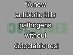 “A new antibiotic kills pathogens without detectable resi