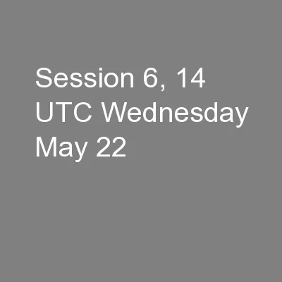Session 6, 14 UTC Wednesday May 22