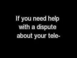 If you need help with a dispute about your tele-