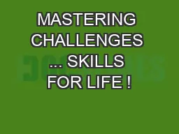 MASTERING CHALLENGES ... SKILLS FOR LIFE !