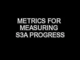 METRICS FOR MEASURING S3A PROGRESS