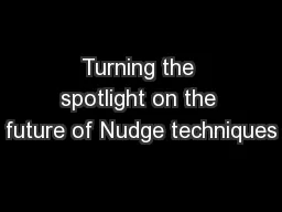 Turning the spotlight on the future of Nudge techniques