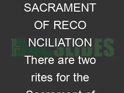 HOW TO CONFESS TO A PRIEST IN THE SACRAMENT OF RECO NCILIATION There are two rites for