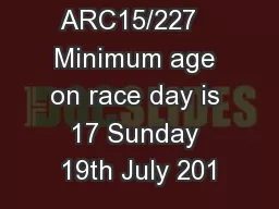 number: ARC15/227   Minimum age on race day is 17 Sunday 19th July 201