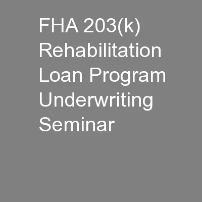 FHA 203(k) Rehabilitation Loan Program Underwriting Seminar