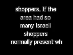 shoppers. If the area had so many Israeli shoppers normally present wh