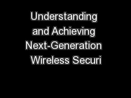 Understanding and Achieving Next-Generation Wireless Securi