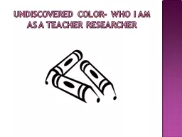 Undiscovered Color- Who I am as a teacher researcher