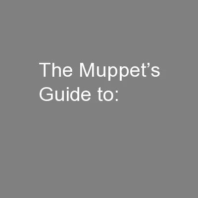 The Muppet’s Guide to: