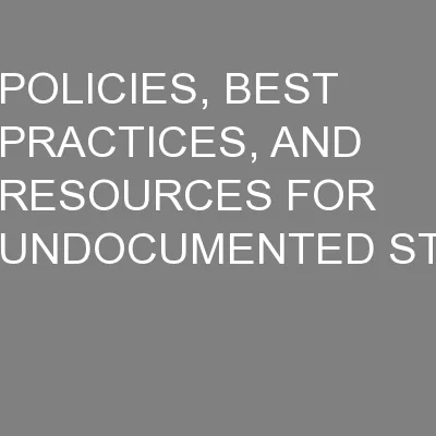 POLICIES, BEST PRACTICES, AND RESOURCES FOR UNDOCUMENTED ST