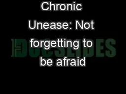 Chronic Unease: Not forgetting to be afraid