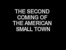 THE SECOND COMING OF THE AMERICAN SMALL TOWN