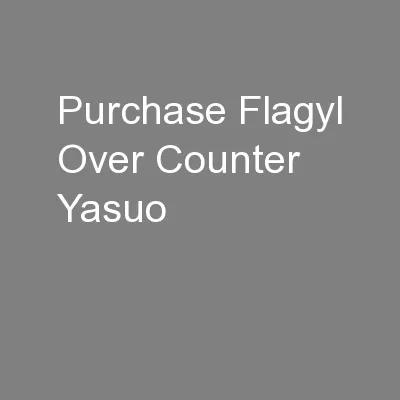 Purchase Flagyl Over Counter Yasuo