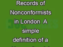 London Metropolitan Archives Information Leaflet Number Records of Nonconformists in London  A simple definition of a Nonconformist would be One who does not conform to the doctrine or discipline of