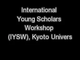 International Young Scholars Workshop (IYSW), Kyoto Univers