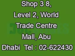 Shop 3 8, Level 2, World Trade Centre Mall, Abu Dhabi  Tel : 02-622430