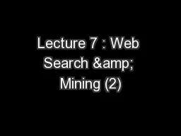 Lecture 7 : Web Search & Mining (2)