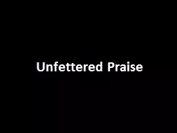 Unfettered Praise