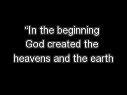 “In the beginning God created the heavens and the earth