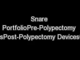 Snare PortfolioPre-Polypectomy DevicesPost-Polypectomy DevicesClinical
