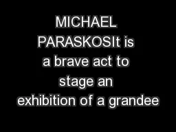 MICHAEL PARASKOSIt is a brave act to stage an exhibition of a grandee