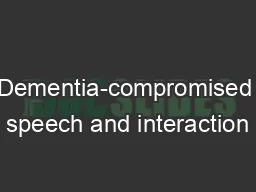 Dementia-compromised speech and interaction