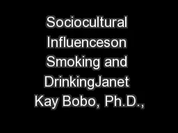 Sociocultural Influenceson Smoking and DrinkingJanet Kay Bobo, Ph.D.,