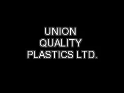 UNION QUALITY PLASTICS LTD.