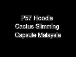 P57 Hoodia Cactus Slimming Capsule Malaysia