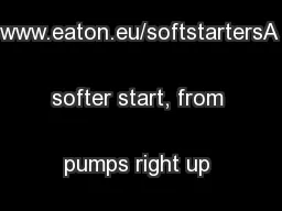 www.eaton.eu/softstartersA softer start, from pumps right up to the 
.