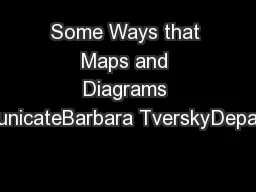 Some Ways that Maps and Diagrams CommunicateBarbara TverskyDepartment