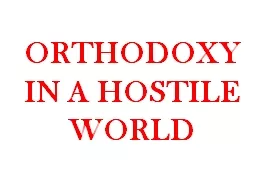 ORTHODOXY IN A HOSTILE WORLD