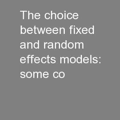 The choice between fixed and random effects models: some co