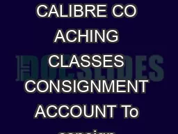 CPT ACCOUNTS CALIBRE CO ACHING CLASSES CONSIGNMENT ACCOUNT To consign means to send