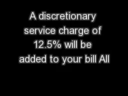 A discretionary service charge of 12.5% will be added to your bill All