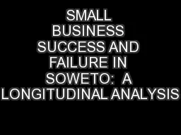 SMALL BUSINESS SUCCESS AND FAILURE IN SOWETO:  A LONGITUDINAL ANALYSIS